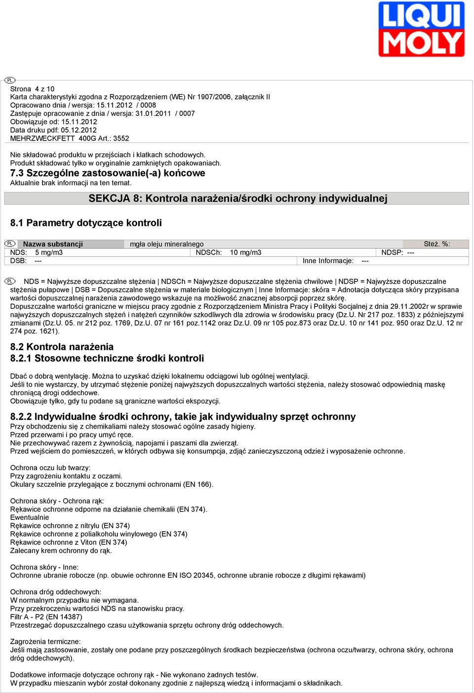 1 Parametry dotyczące kontroli SEKCJA 8: Kontrola narażenia/środki ochrony indywidualnej Nazwa substancji mgła oleju mineralnego Steż.