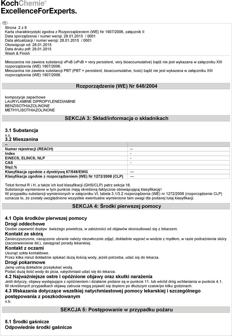 kompozycje zapachowe LAURYLAMINE DIPROPYLENEDIAMINE BENZISOTHIAZOLINONE METHYLISOTHIAZOLINONE Rozporządzenie (WE) Nr 648/2004 SEKCJA 3: Skład/informacja o składnikach 3.1 Substancja 3.