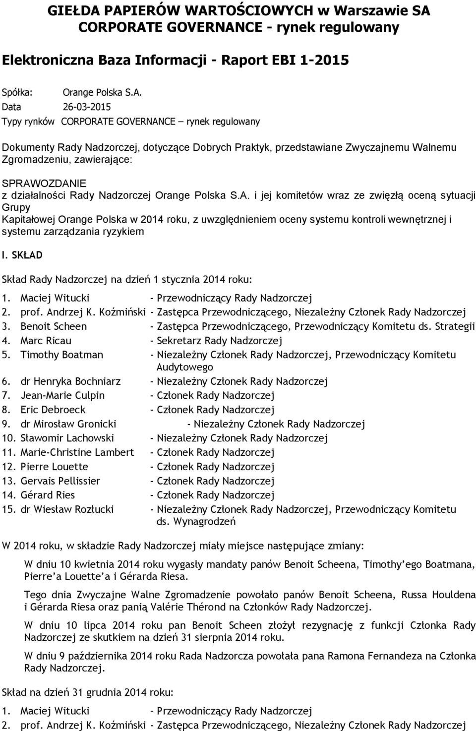 GOVERNANCE rynek regulowany Dokumenty Rady Nadzorczej, dotyczące Dobrych Praktyk, przedstawiane Zwyczajnemu Walnemu Zgromadzeniu, zawierające: SPRAWOZDANIE z działalności Rady Nadzorczej Orange