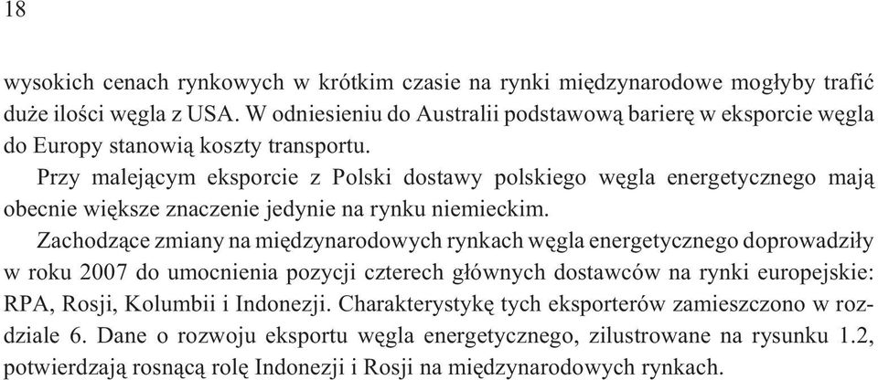 Przy malej¹cym eksporcie z Polski dostawy polskiego wêgla energetycznego maj¹ obecnie wiêksze znaczenie jedynie na rynku niemieckim.