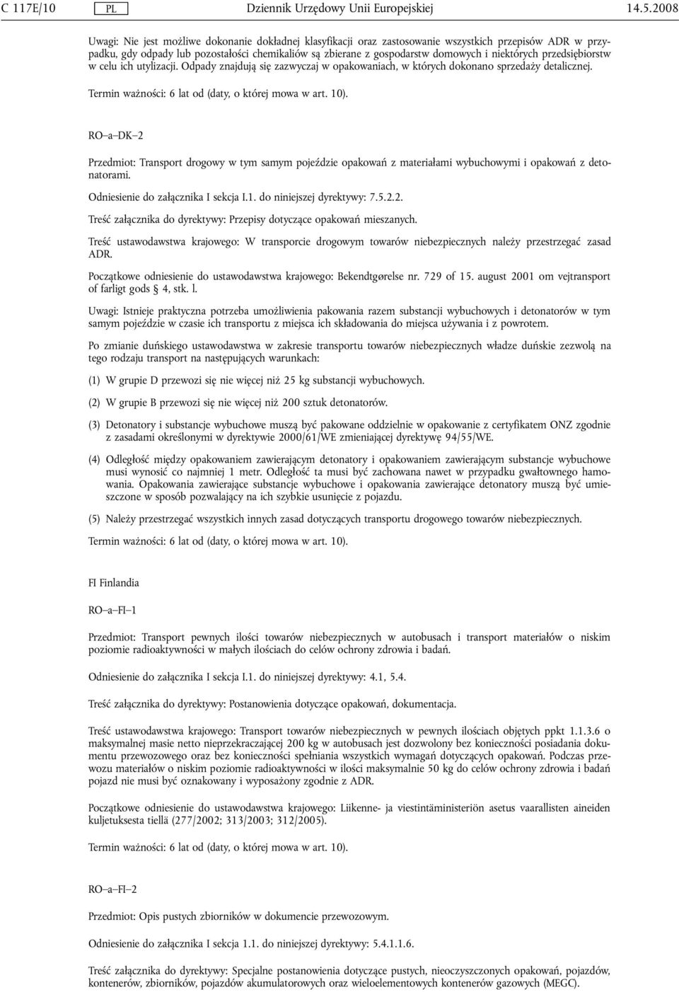 niektórych przedsiębiorstw w celu ich utylizacji. Odpady znajdują się zazwyczaj w opakowaniach, w których dokonano sprzedaży detalicznej.