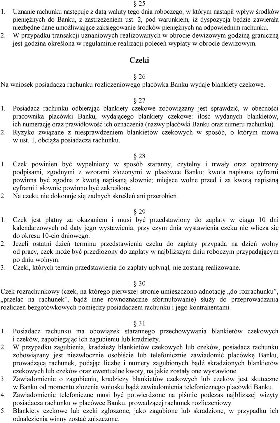 W przypadku transakcji uznaniowych realizowanych w obrocie dewizowym godziną graniczną jest godzina określona w regulaminie realizacji poleceń wypłaty w obrocie dewizowym.