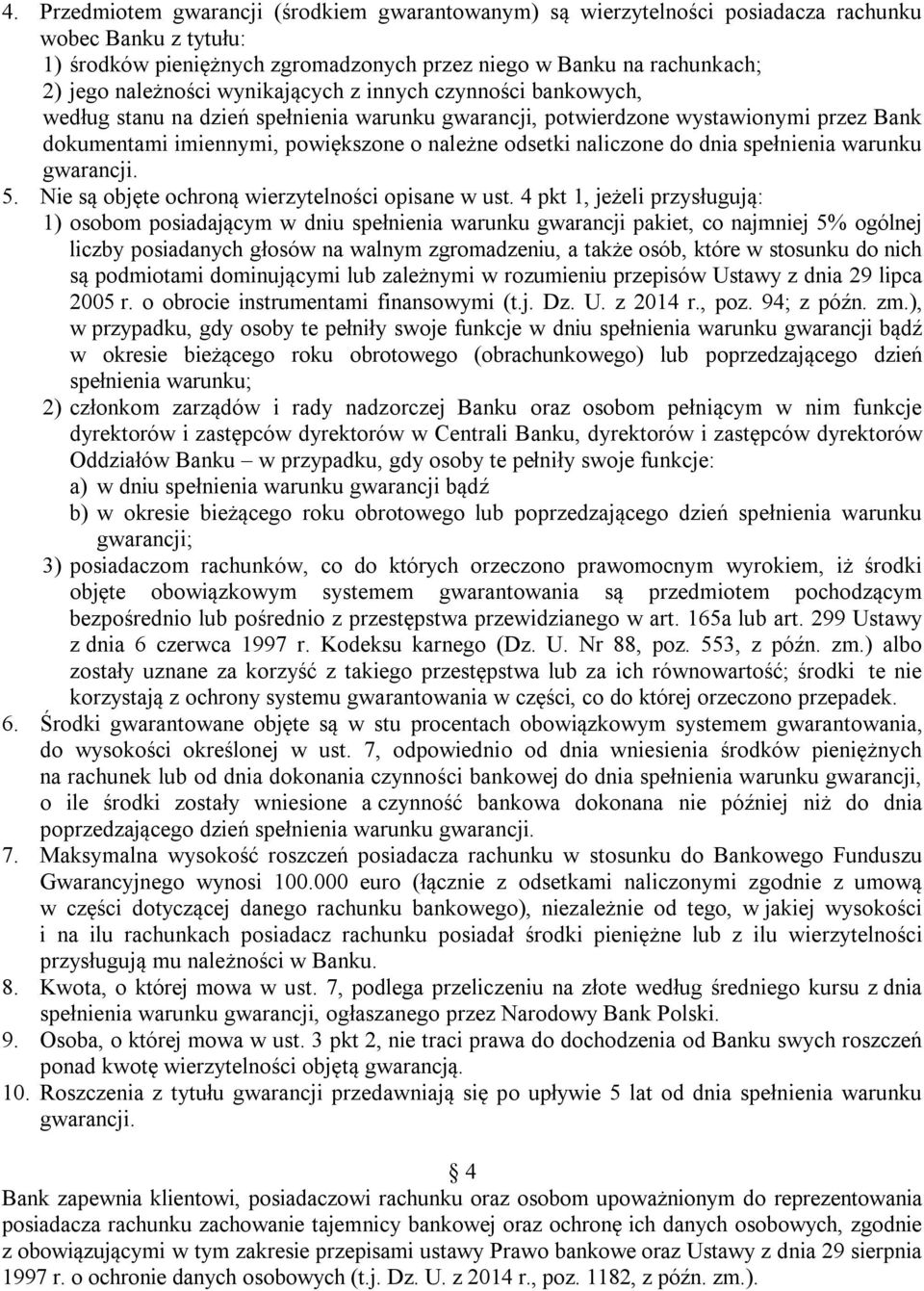 naliczone do dnia spełnienia warunku gwarancji. 5. Nie są objęte ochroną wierzytelności opisane w ust.