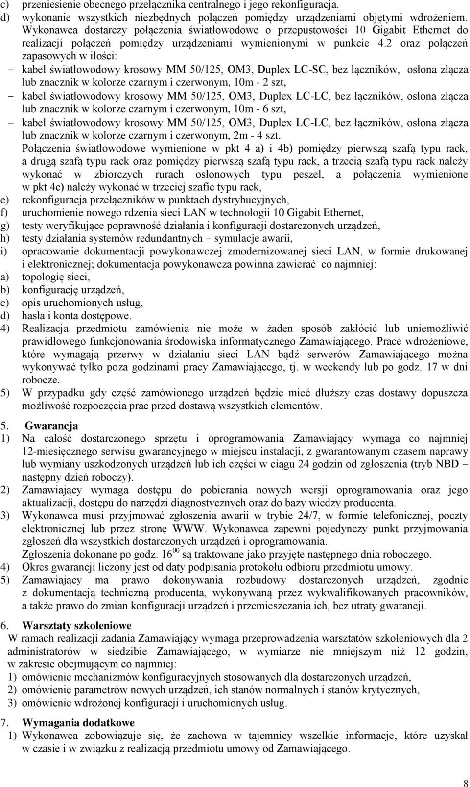 2 oraz połączeń zapasowych w ilości: kabel światłowodowy krosowy MM 50/125, OM3, Duplex LC-SC, bez łączników, osłona złącza lub znacznik w kolorze czarnym i czerwonym, 10m - 2 szt, kabel