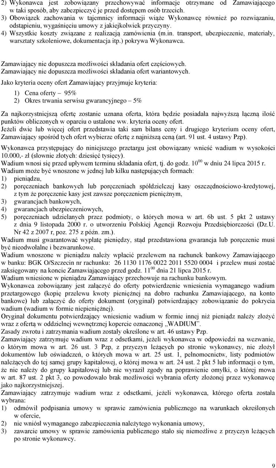 4) Wszystkie koszty związane z realizacją zamówienia (m.in. transport, ubezpieczenie, materiały, warsztaty szkoleniowe, dokumentacja itp.) pokrywa Wykonawca.