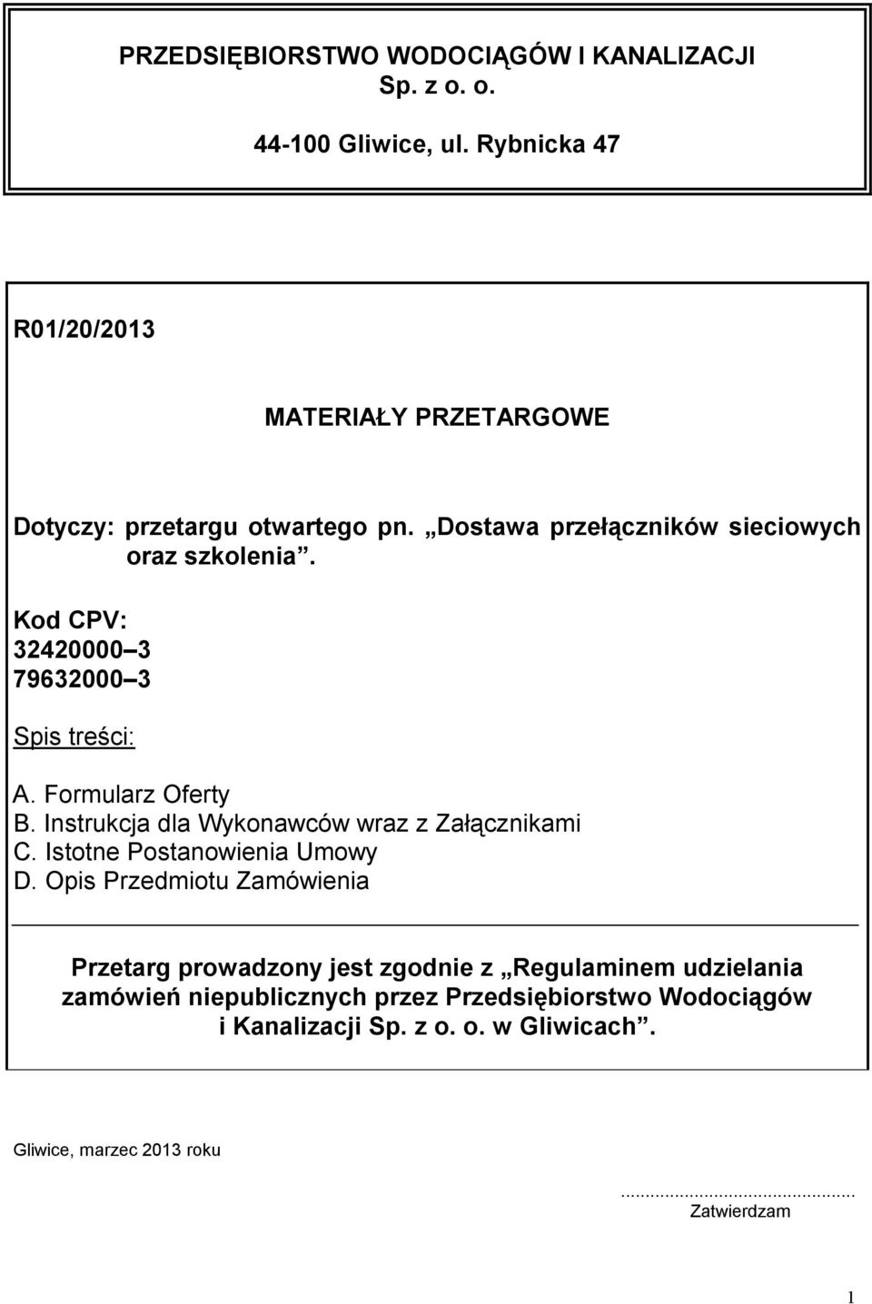 Kod CPV: 32420000 3 79632000 3 Spis treści: A. Formularz Oferty B. Instrukcja dla Wykonawców wraz z Załącznikami C.