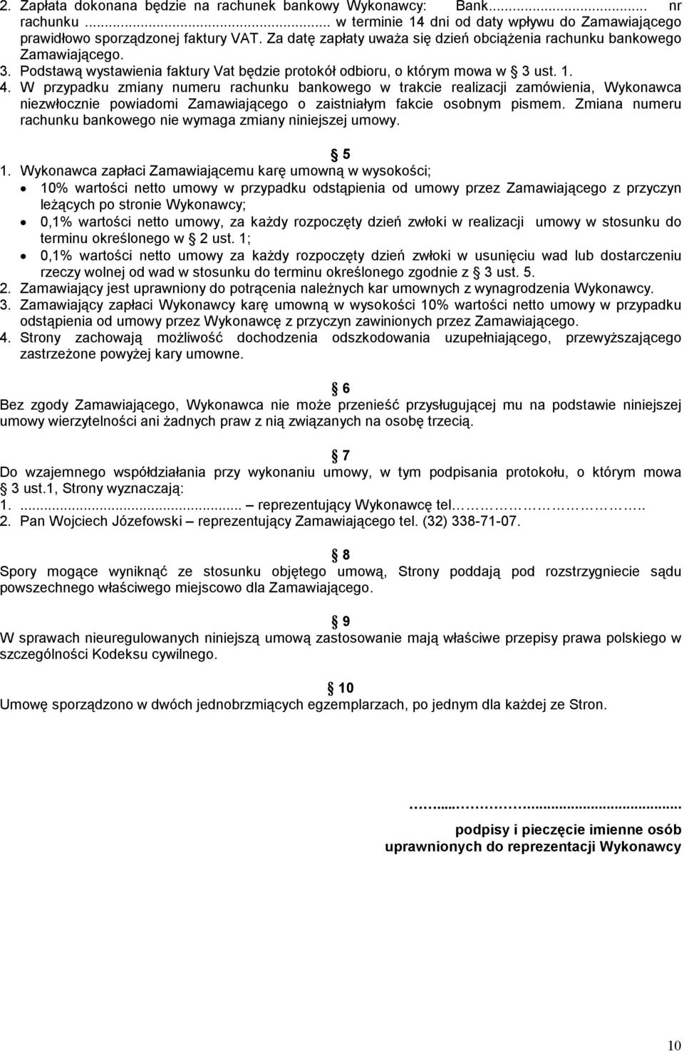 W przypadku zmiany numeru rachunku bankowego w trakcie realizacji zamówienia, Wykonawca niezwłocznie powiadomi Zamawiającego o zaistniałym fakcie osobnym pismem.