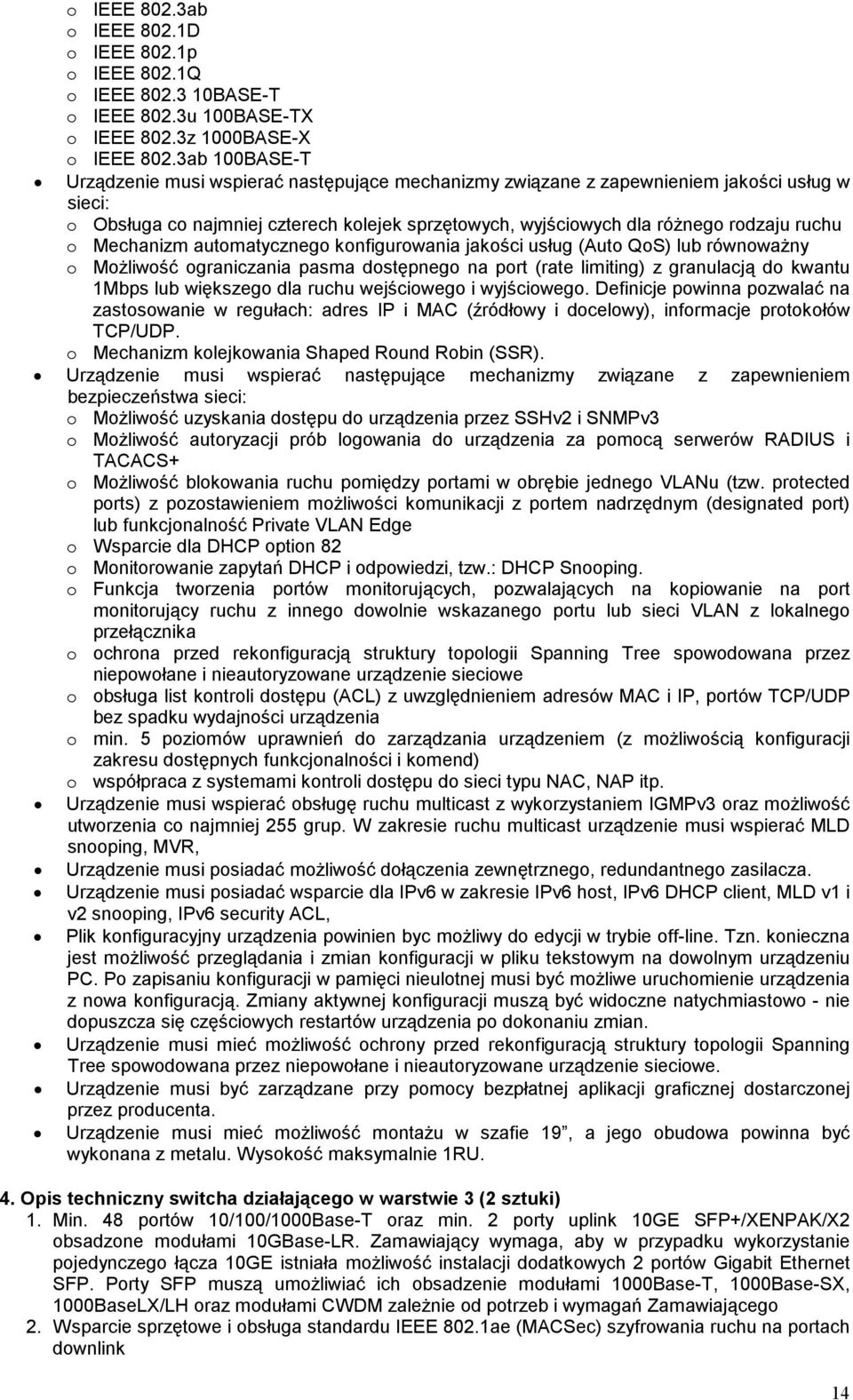 o Mechanizm automatycznego konfigurowania jakości usług (Auto QoS) lub równowaŝny o MoŜliwość ograniczania pasma dostępnego na port (rate limiting) z granulacją do kwantu 1Mbps lub większego dla