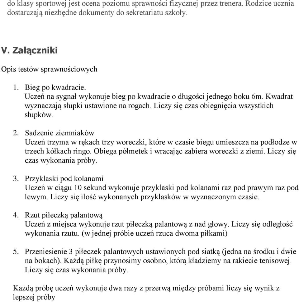 Sadzenie ziemniaków Uczeń trzyma w rękach trzy woreczki, które w czasie biegu umieszcza na podłodze w trzech kółkach ringo. Obiega półmetek i wracając zabiera woreczki z ziemi.