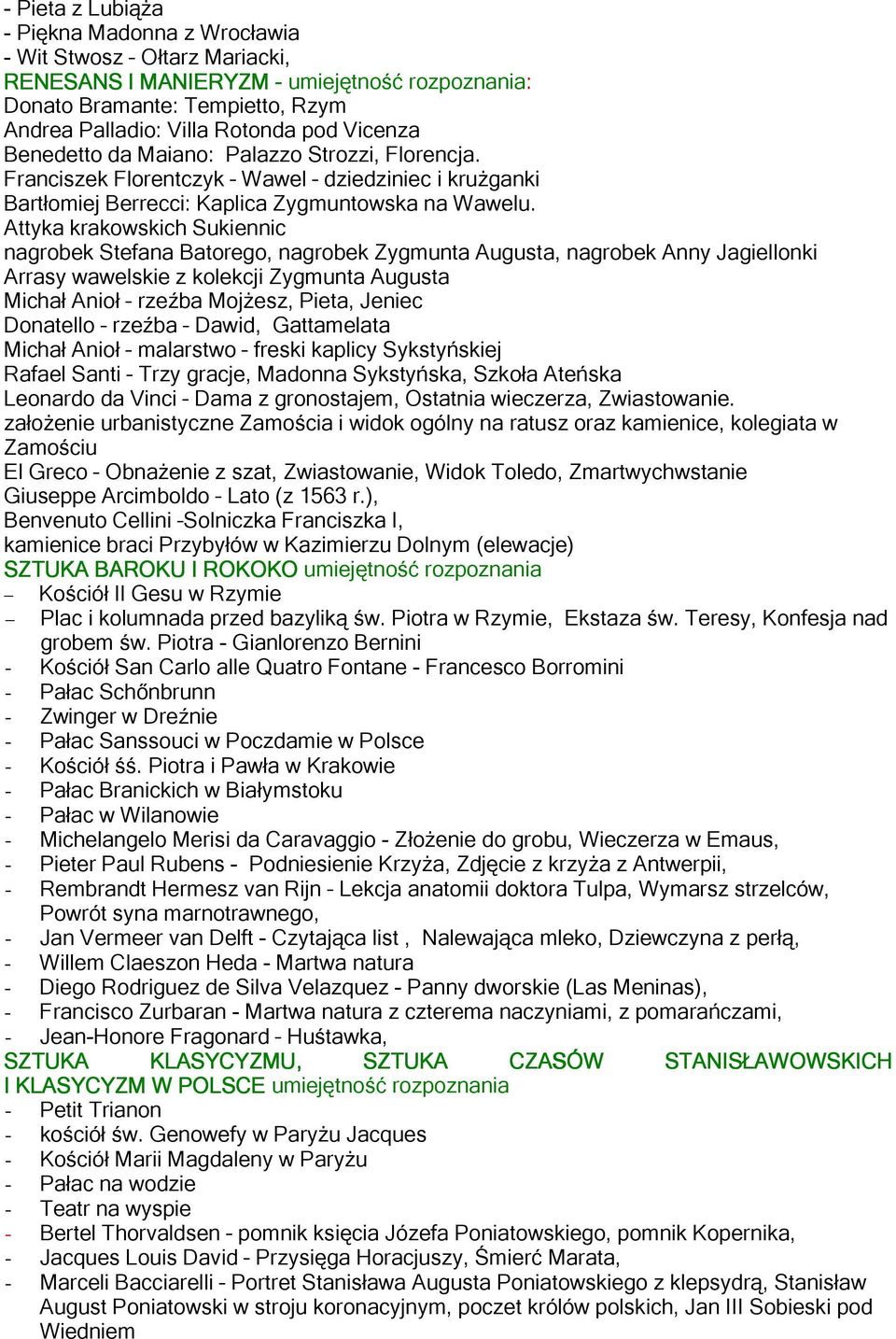 Attyka krakowskich Sukiennic nagrobek Stefana Batorego, nagrobek Zygmunta Augusta, nagrobek Anny Jagiellonki Arrasy wawelskie z kolekcji Zygmunta Augusta Michał Anioł rzeźba Mojżesz, Pieta, Jeniec