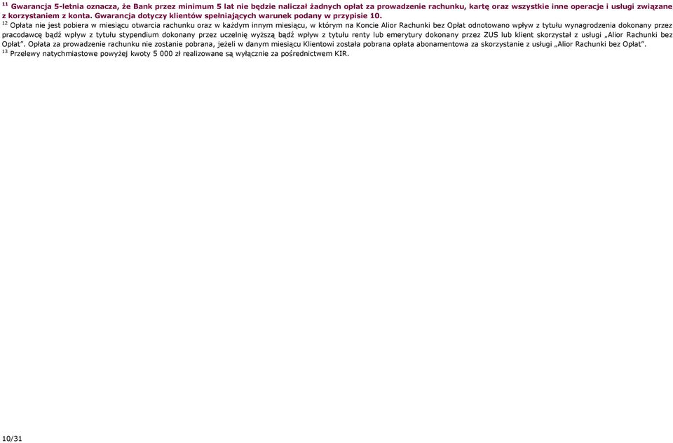 12 Opłata nie jest pobiera w miesiącu otwarcia rachunku oraz w każdym innym miesiącu, w którym na Koncie Alior Rachunki bez Opłat odnotowano wpływ z tytułu wynagrodzenia dokonany przez pracodawcę