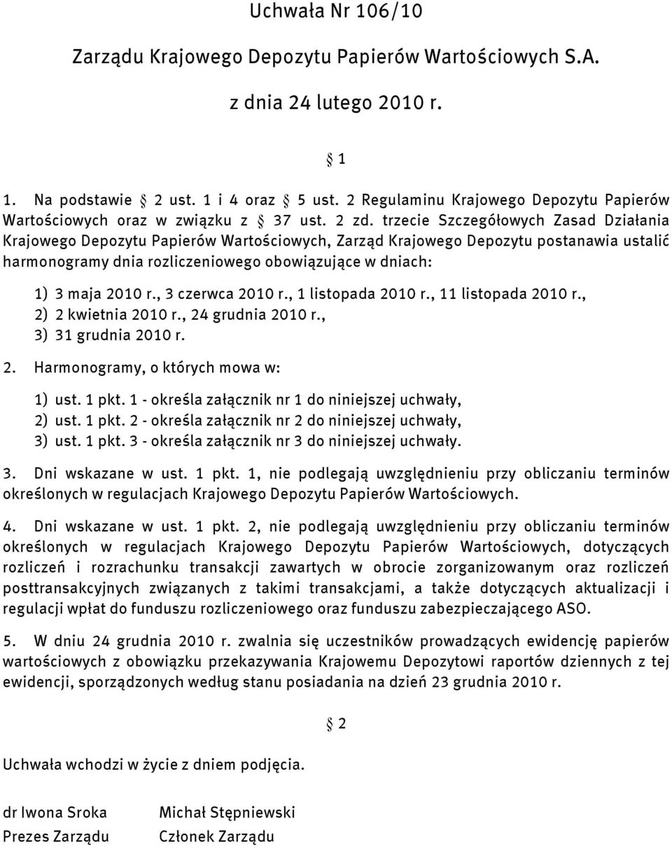 trzecie Szczegółowych Zasad Działania Krajowego Depozytu Papierów Wartościowych, Zarząd Krajowego Depozytu postanawia ustalić harmonogramy dnia rozliczeniowego obowiązujące w dniach: 1) 3 maja 2010 r.