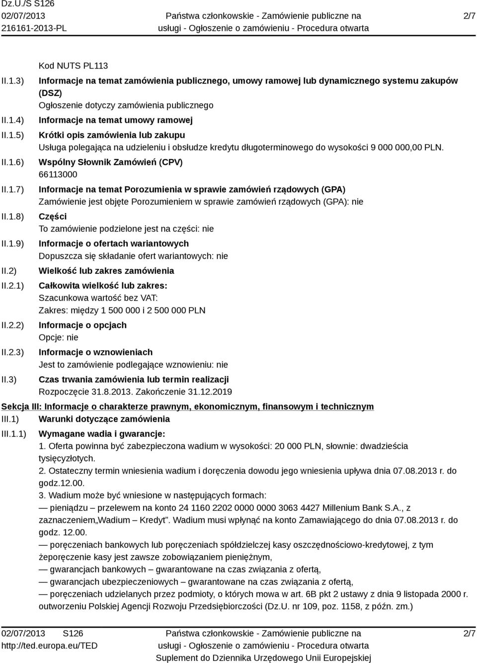 3) Kod NUTS PL113 Informacje na temat zamówienia publicznego, umowy ramowej lub dynamicznego systemu zakupów (DSZ) Ogłoszenie dotyczy zamówienia publicznego Informacje na temat umowy ramowej Krótki