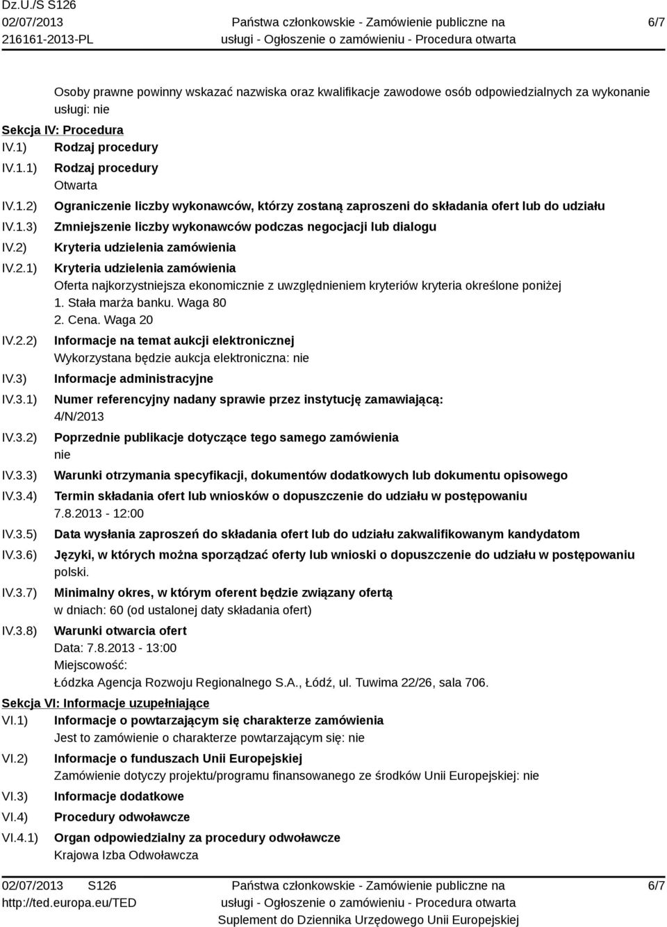 dialogu Kryteria udzielenia zamówienia Kryteria udzielenia zamówienia Oferta najkorzystniejsza ekonomicznie z uwzględnieniem kryteriów kryteria określone poniżej 1. Stała marża banku. Waga 80 2. Cena.