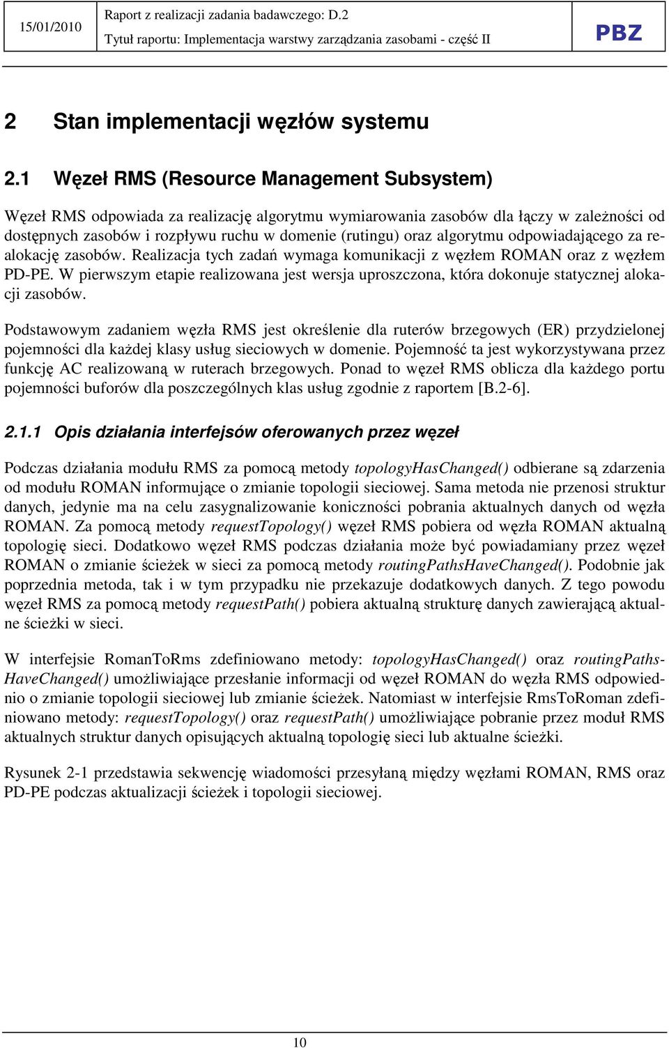 algorytmu odpowiadającego za realokację zasobów. Realizacja tych zadań wymaga komunikacji z węzłem ROMAN oraz z węzłem PD-PE.