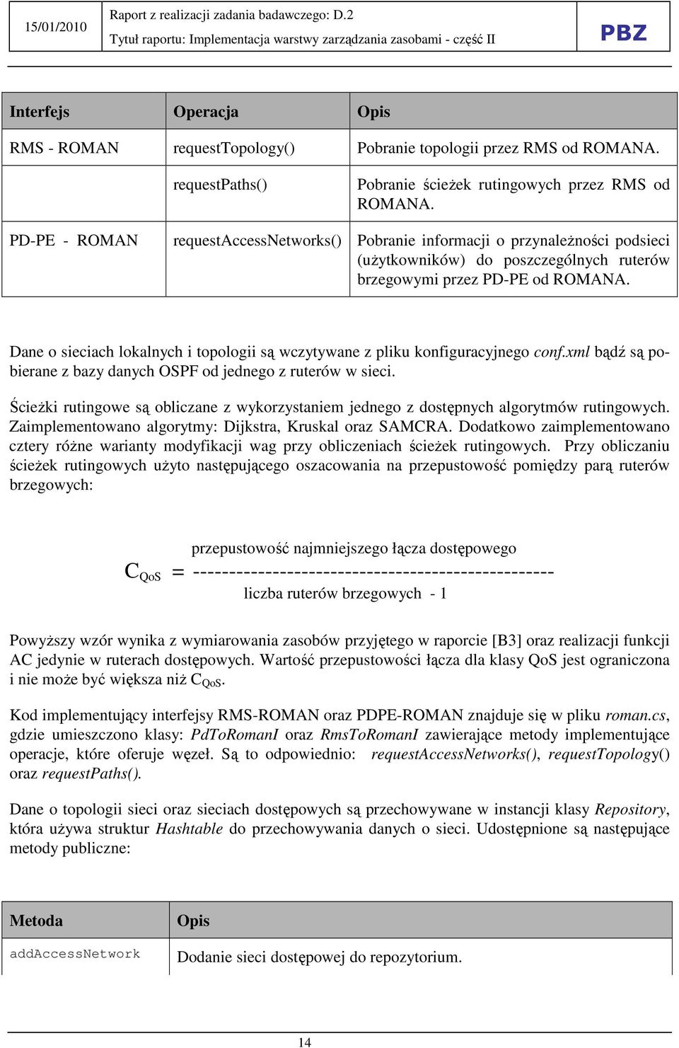 Dane o sieciach lokalnych i topologii są wczytywane z pliku konfiguracyjnego conf.xml bądź są pobierane z bazy danych OSPF od jednego z ruterów w sieci.