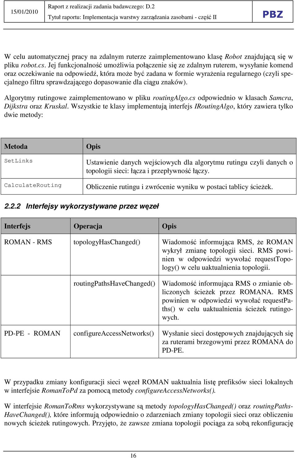 sprawdzającego dopasowanie dla ciągu znaków). Algorytmy rutingowe zaimplementowano w pliku routingalgo.cs odpowiednio w klasach Samcra, Dijkstra oraz Kruskal.