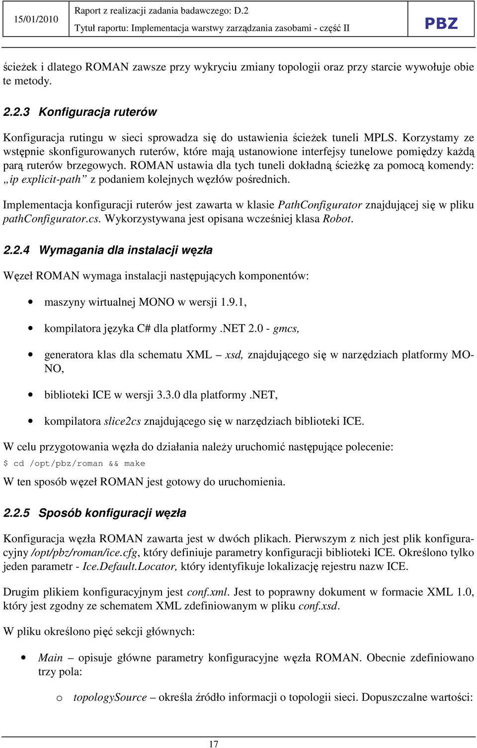 Korzystamy ze wstępnie skonfigurowanych ruterów, które mają ustanowione interfejsy tunelowe pomiędzy kaŝdą parą ruterów brzegowych.
