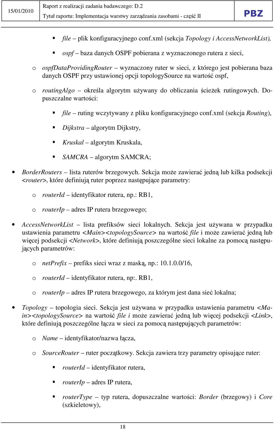 przy ustawionej opcji topologysource na wartość ospf, o routingalgo określa algorytm uŝywany do obliczania ścieŝek rutingowych.