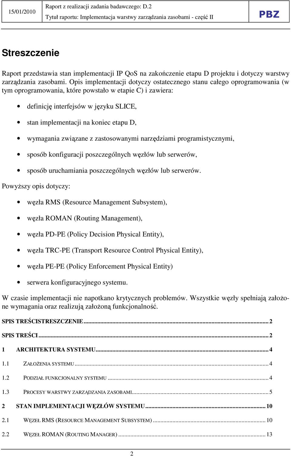 etapu D, wymagania związane z zastosowanymi narzędziami programistycznymi, sposób konfiguracji poszczególnych węzłów lub serwerów, sposób uruchamiania poszczególnych węzłów lub serwerów.