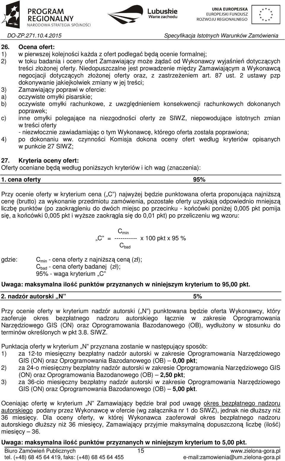 2 ustawy pzp dokonywanie jakiejkolwiek zmiany w jej treści; 3) Zamawiający poprawi w ofercie: a) oczywiste omyłki pisarskie; b) oczywiste omyłki rachunkowe, z uwzględnieniem konsekwencji rachunkowych