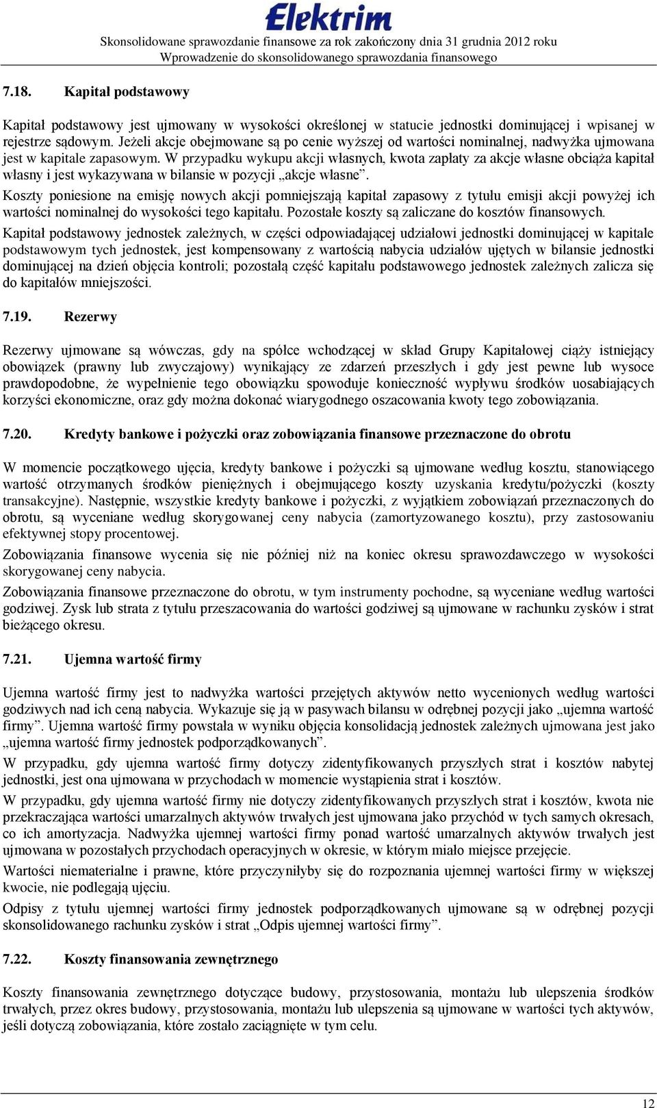 Jeżeli akcje obejmowane są po cenie wyższej od wartości nominalnej, nadwyżka ujmowana jest w kapitale zapasowym.