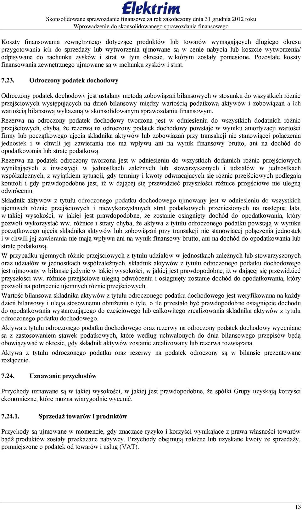 Pozostałe koszty finansowania zewnętrznego ujmowane są w rachunku zysków i strat. 7.23.