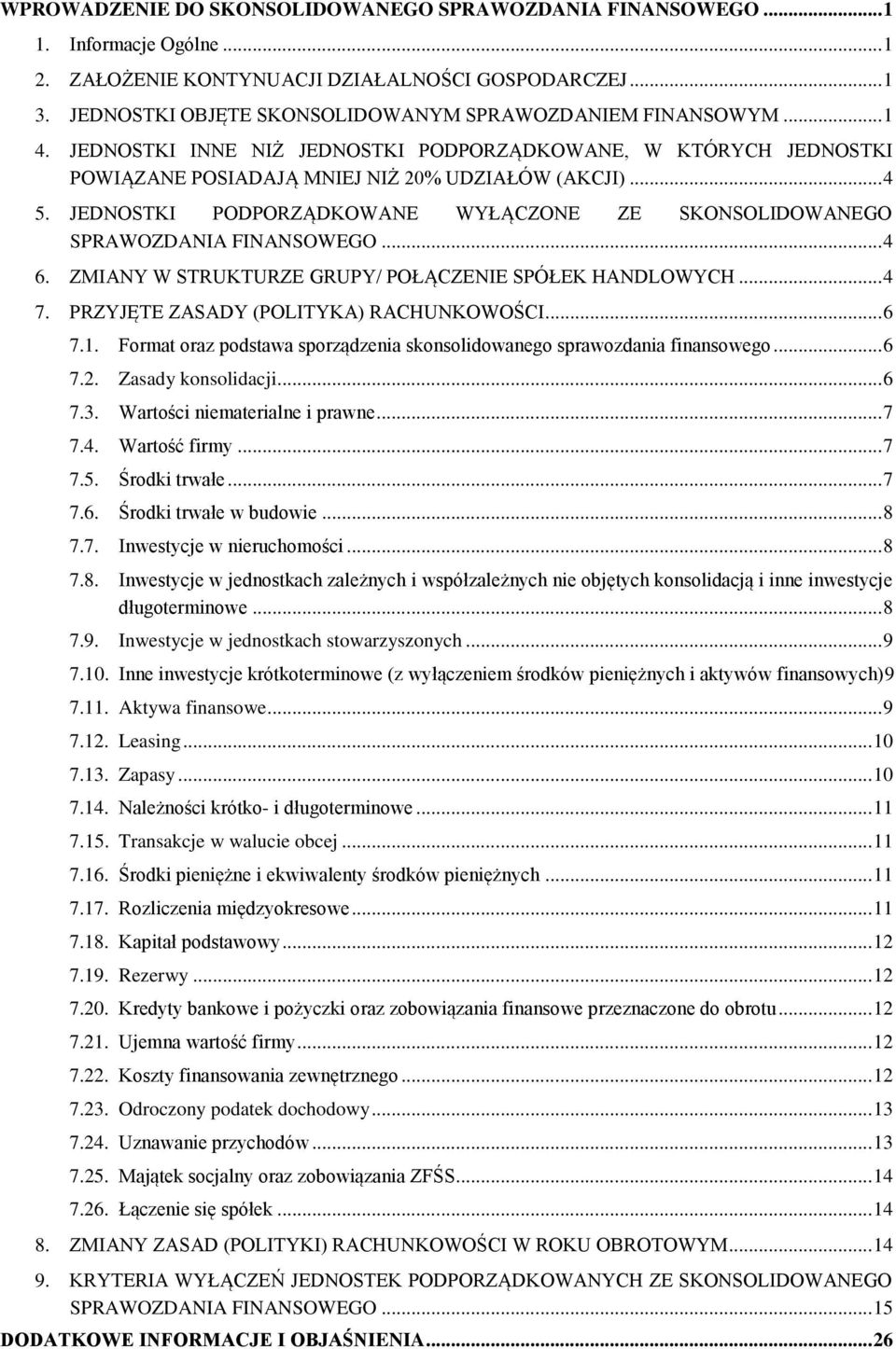 JEDNOSTKI PODPORZĄDKOWANE WYŁĄCZONE ZE SKONSOLIDOWANEGO SPRAWOZDANIA FINANSOWEGO... 4 6. ZMIANY W STRUKTURZE GRUPY/ POŁĄCZENIE SPÓŁEK HANDLOWYCH... 4 7. PRZYJĘTE ZASADY (POLITYKA) RACHUNKOWOŚCI... 6 7.