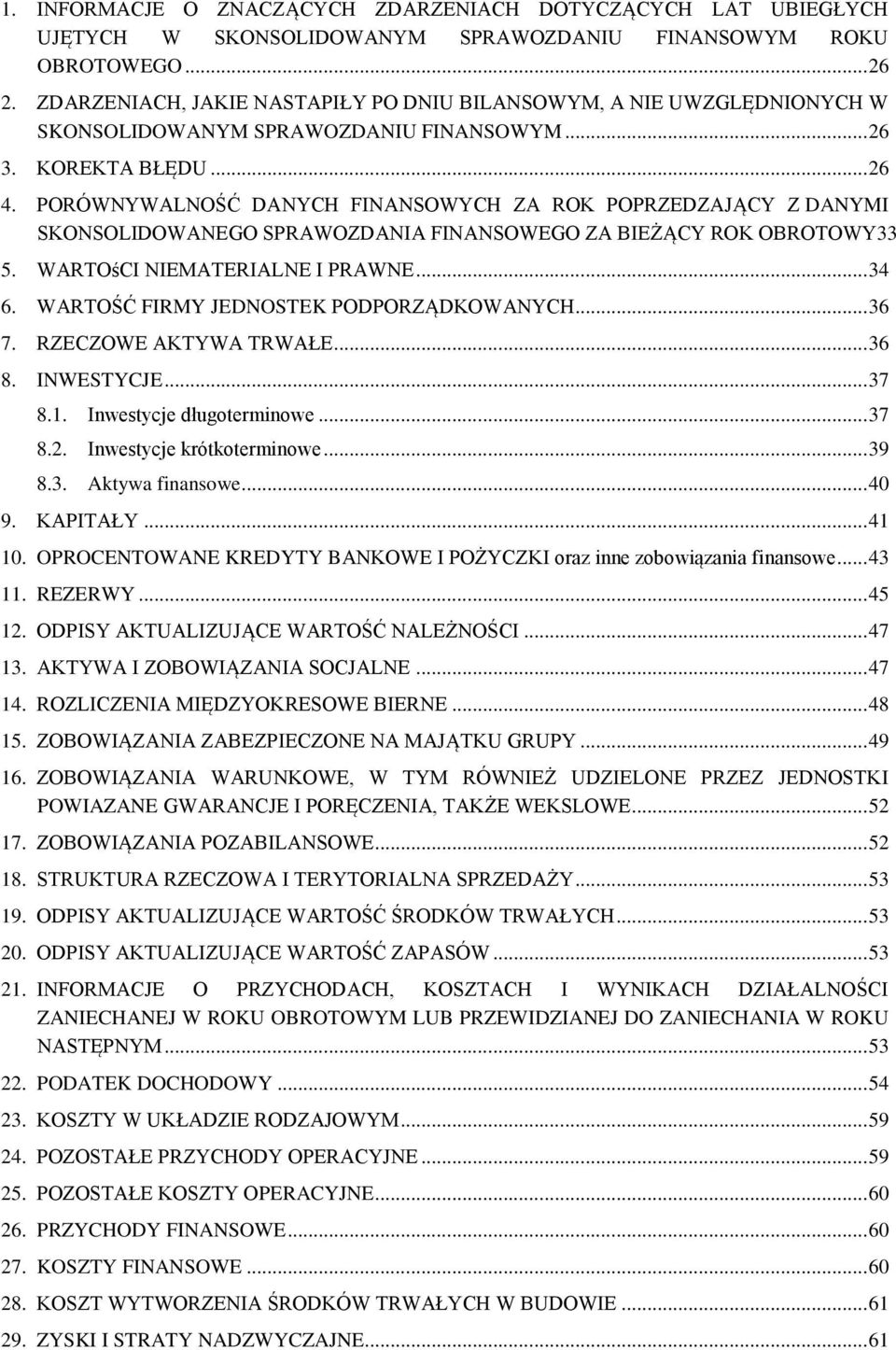 PORÓWNYWALNOŚŠ DANYCH FINANSOWYCH ZA ROK POPRZEDZAJĄCY Z DANYMI SKONSOLIDOWANEGO SPRAWOZDANIA FINANSOWEGO ZA BIEŻĄCY ROK OBROTOWY33 5. WARTOśCI NIEMATERIALNE I PRAWNE... 34 6.