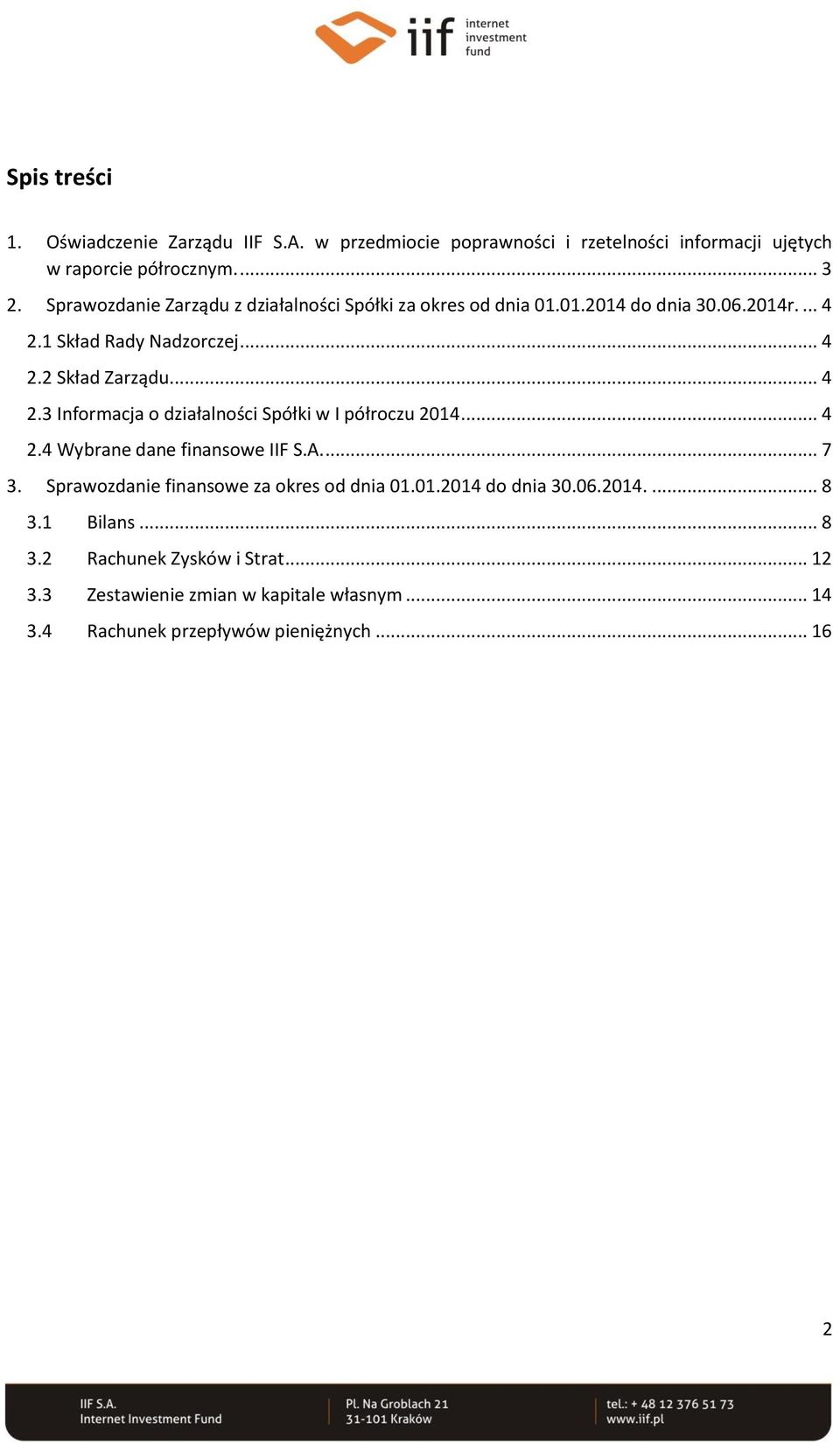 .. 4 2.4 Wybrane dane finansowe IIF S.A.... 7 3. Sprawozdanie finansowe za okres od dnia 01.01.2014 do dnia 30.06.2014.... 8 3.