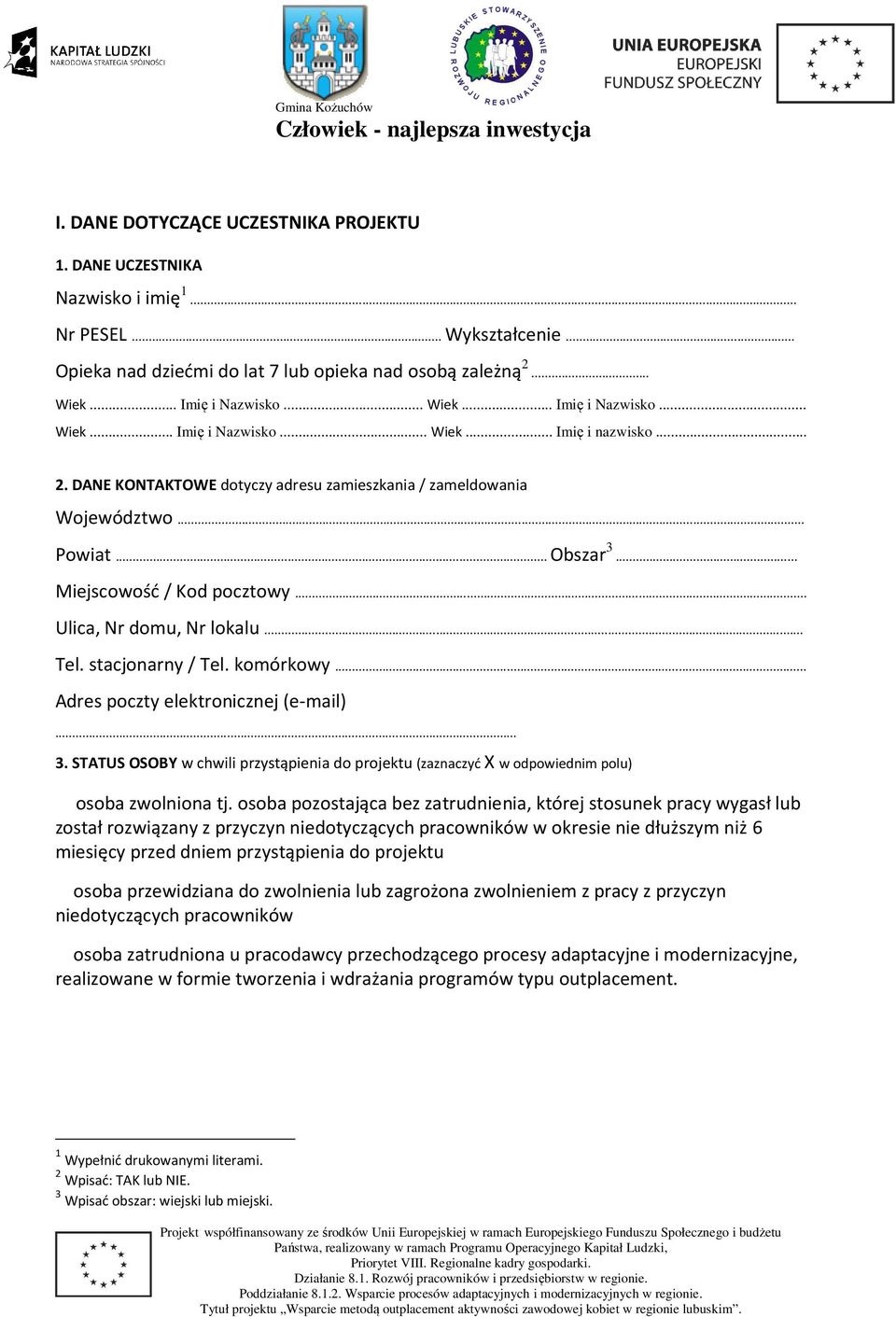 .. Adres poczty elektronicznej (e-mail)... 3. STATUS OSOBY w chwili przystąpienia do projektu (zaznaczyć X w odpowiednim polu) osoba zwolniona tj.
