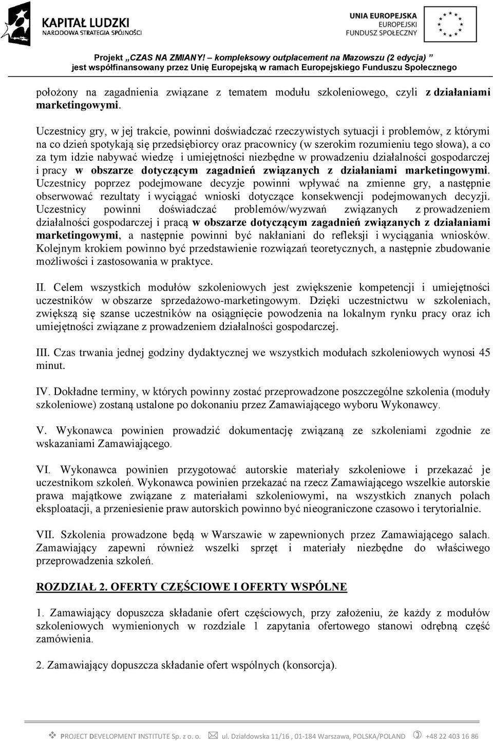 tym idzie nabywać wiedzę i umiejętności niezbędne w prowadzeniu działalności gospodarczej i pracy w obszarze dotyczącym zagadnień związanych z działaniami marketingowymi.