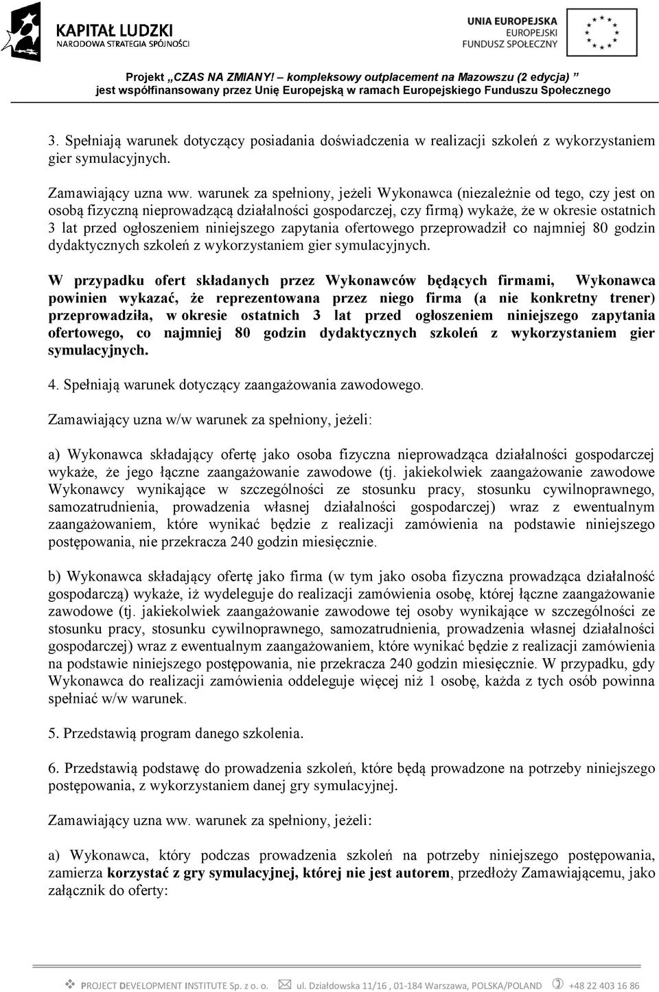 niniejszego zapytania ofertowego przeprowadził co najmniej 80 godzin dydaktycznych szkoleń z wykorzystaniem gier symulacyjnych.