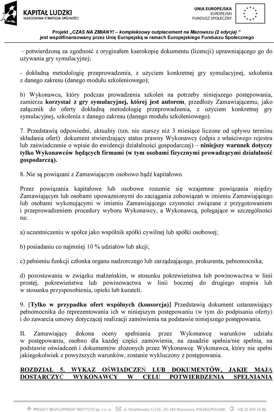 autorem, przedłoży Zamawiającemu, jako załącznik do oferty dokładną metodologię przeprowadzenia, z użyciem konkretnej gry symulacyjnej, szkolenia z danego zakresu (danego modułu szkoleniowego). 7.