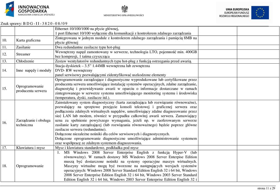Streamer Wewnętrzny napęd zamontowany w serwerze, technologia LTO, pojemność min. 400GB bez kompresji, 1 taśma czyszcząca 13.