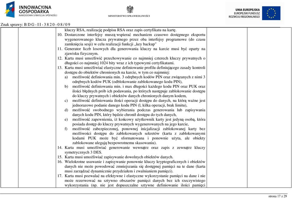 backup" 11. Generator liczb losowych dla generowania kluczy na karcie musi być oparty na zjawisku fizycznym. 12.