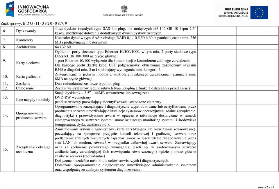 Architektura 64 i 32 bit Ogółem 4 porty sieciowe typu Ethernet 10/100/1000, w tym min. 2 porty sieciowe typu Ethernet 10/100/1000 na płycie głównej 9.
