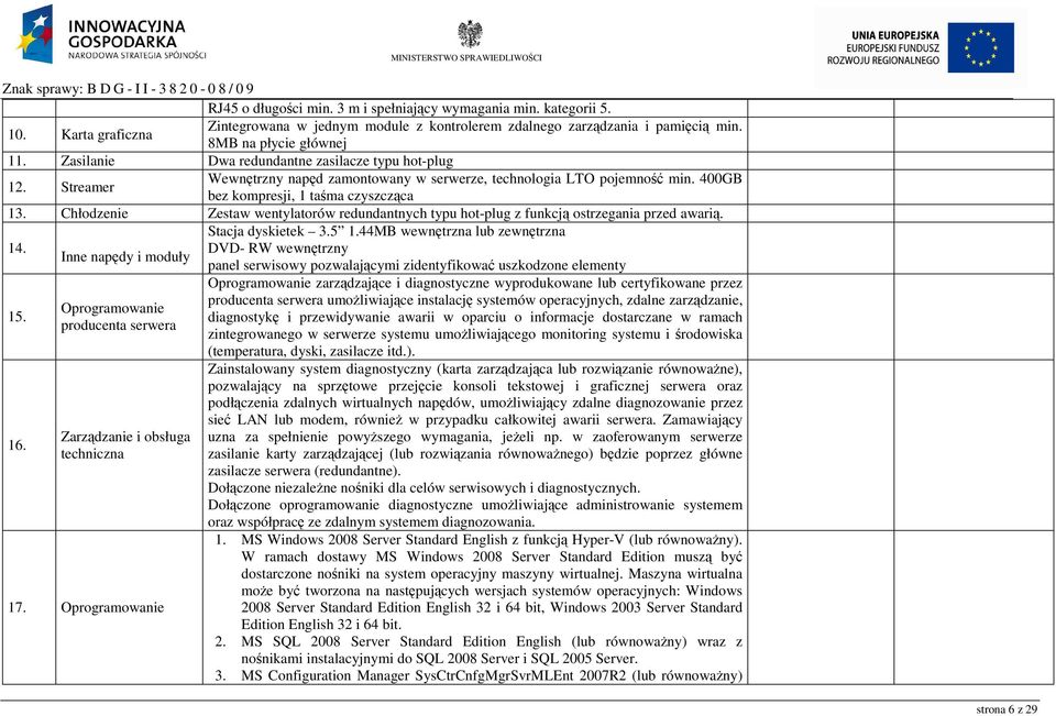 Chłodzenie Zestaw wentylatorów redundantnych typu hot-plug z funkcją ostrzegania przed awarią. Stacja dyskietek 3.5 1.44MB wewnętrzna lub zewnętrzna 14.