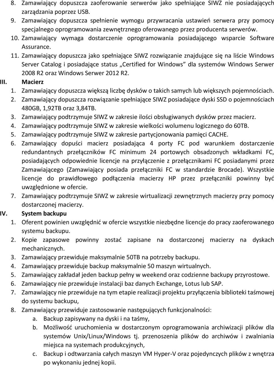 Zamawiający wymaga dostarczenie oprogramowania posiadającego wsparcie Software Assurance. 11.