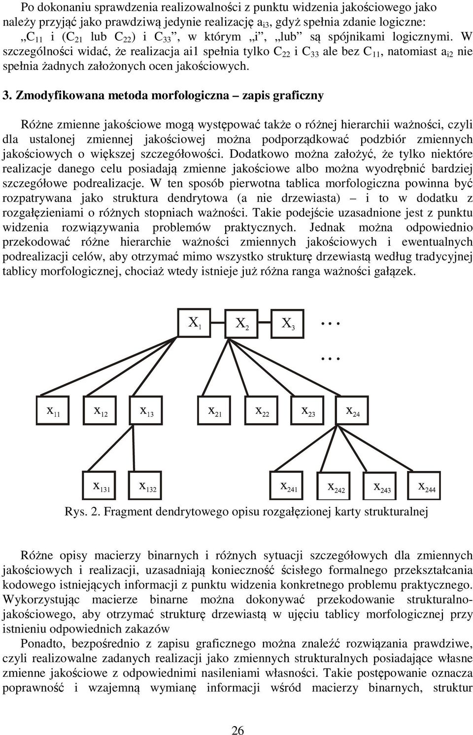 ale bez C 11, natomiast a i2 nie spełnia żadnych założonych ocen jakościowych. 3.
