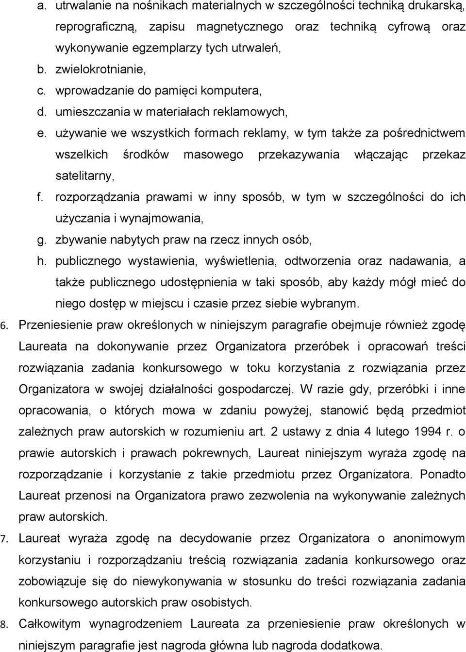 używanie we wszystkich formach reklamy, w tym także za pośrednictwem wszelkich środków masowego przekazywania włączając przekaz satelitarny, f.