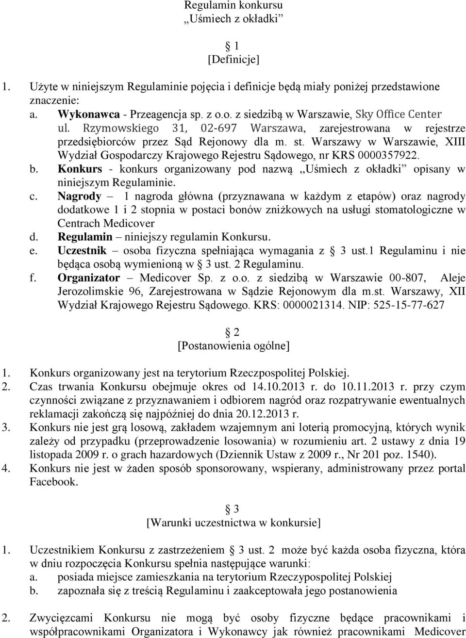 Warszawy w Warszawie, XIII Wydział Gospodarczy Krajowego Rejestru Sądowego, nr KRS 0000357922. b. Konkurs - konkurs organizowany pod nazwą,,uśmiech z okładki opisany w niniejszym Regulaminie. c.