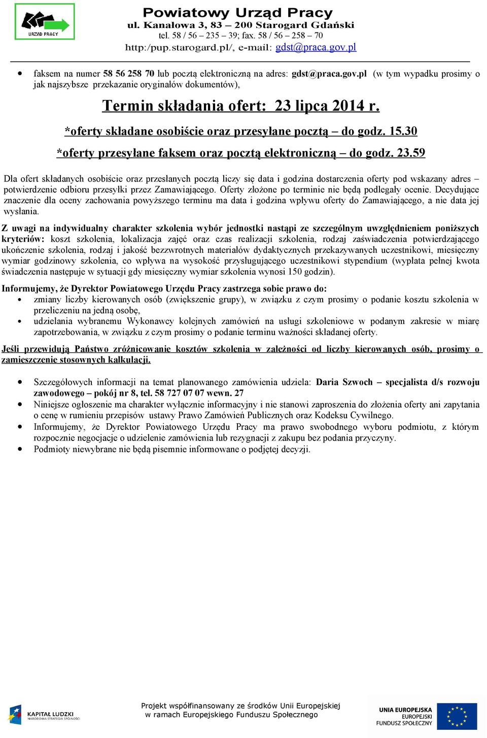 59 Dla ofert składanych osobiście oraz przesłanych pocztą liczy się data i godzina dostarczenia oferty pod wskazany adres potwierdzenie odbioru przesyłki przez Zamawiającego.