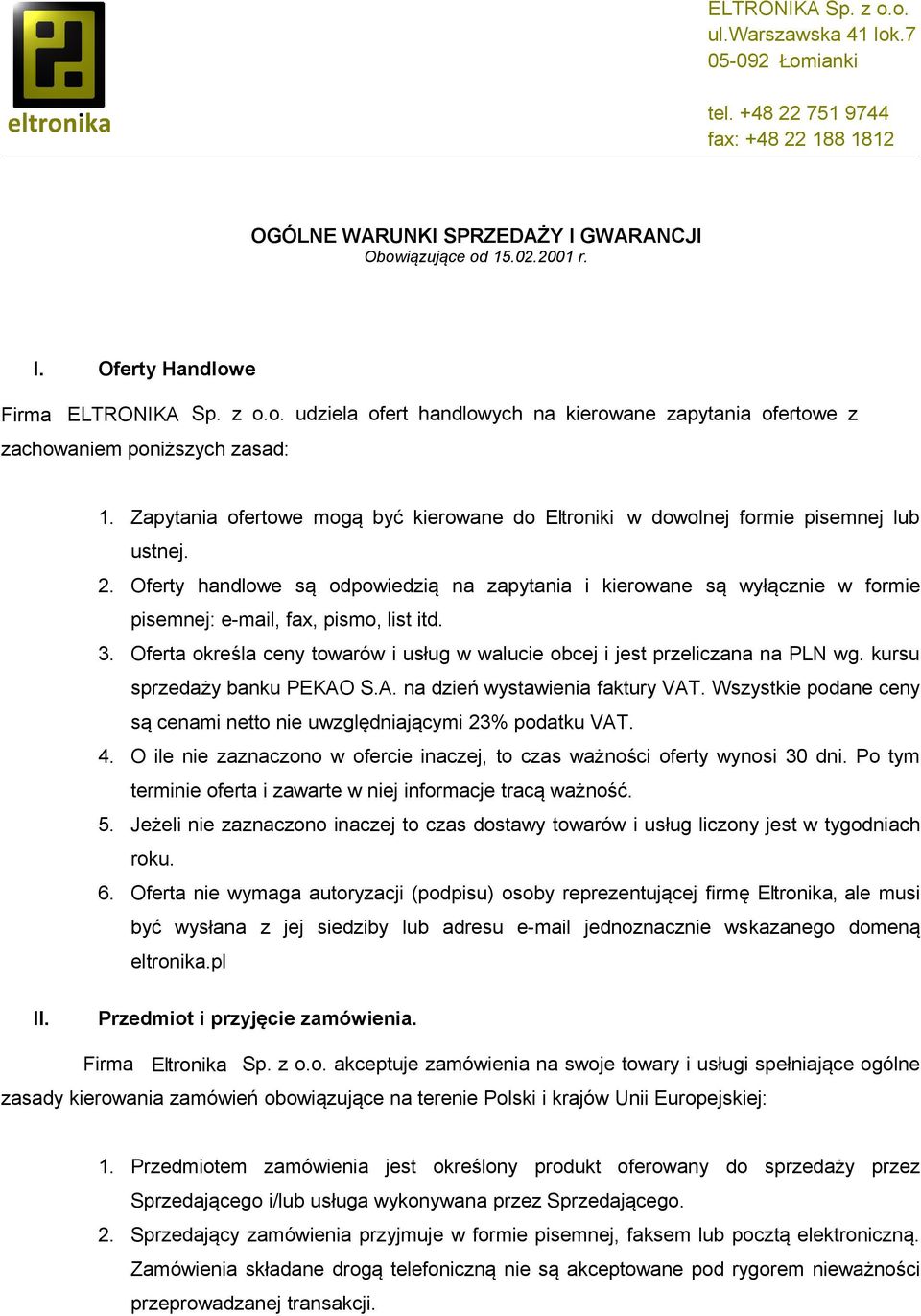 Oferty handlowe są odpowiedzią na zapytania i kierowane są wyłącznie w formie pisemnej: e-mail, fax, pismo, list itd. 3.