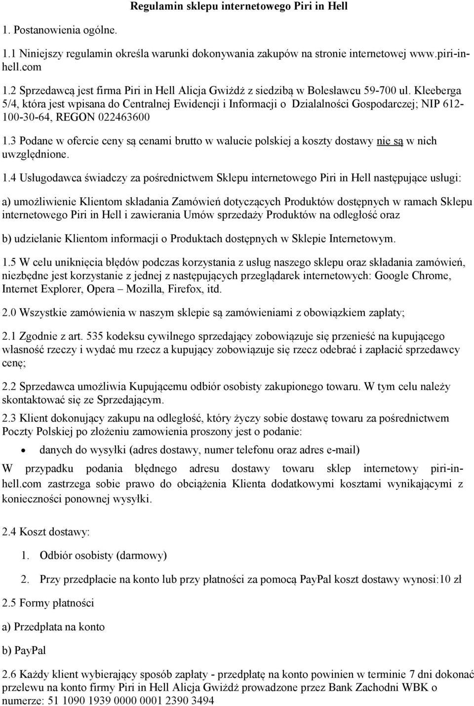 Kleeberga 5/4, która jest wpisana do Centralnej Ewidencji i Informacji o Dzialalności Gospodarczej; NIP 612-100-30-64, REGON 022463600 1.