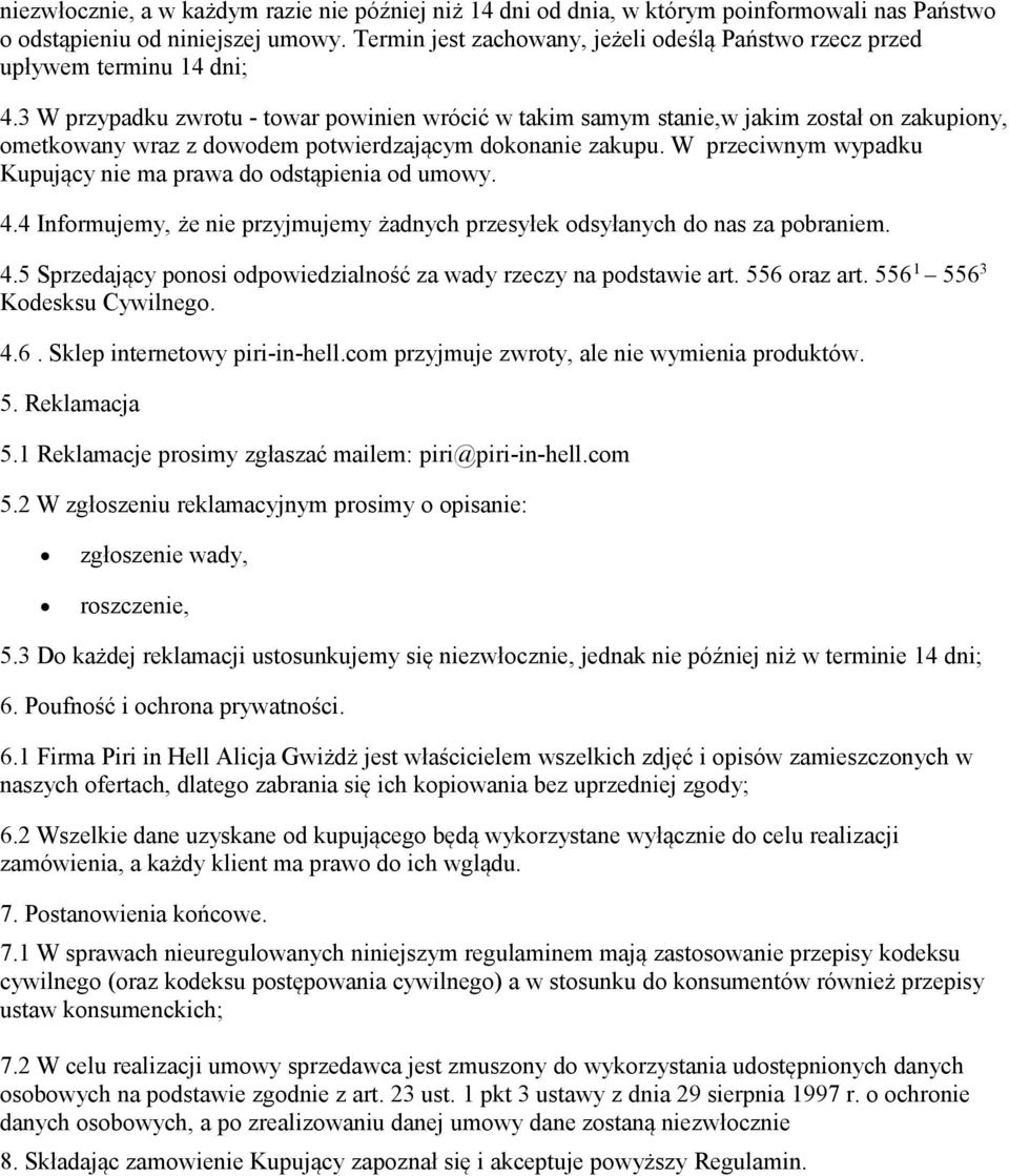 3 W przypadku zwrotu - towar powinien wrócić w takim samym stanie,w jakim został on zakupiony, ometkowany wraz z dowodem potwierdzającym dokonanie zakupu.