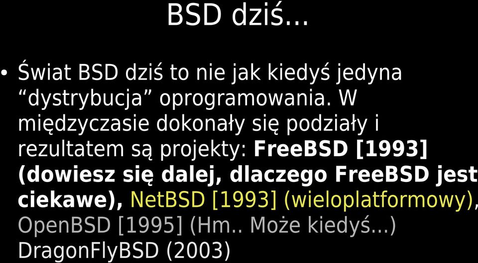 W międzyczasie dokonały się podziały i rezultatem są projekty: FreeBSD