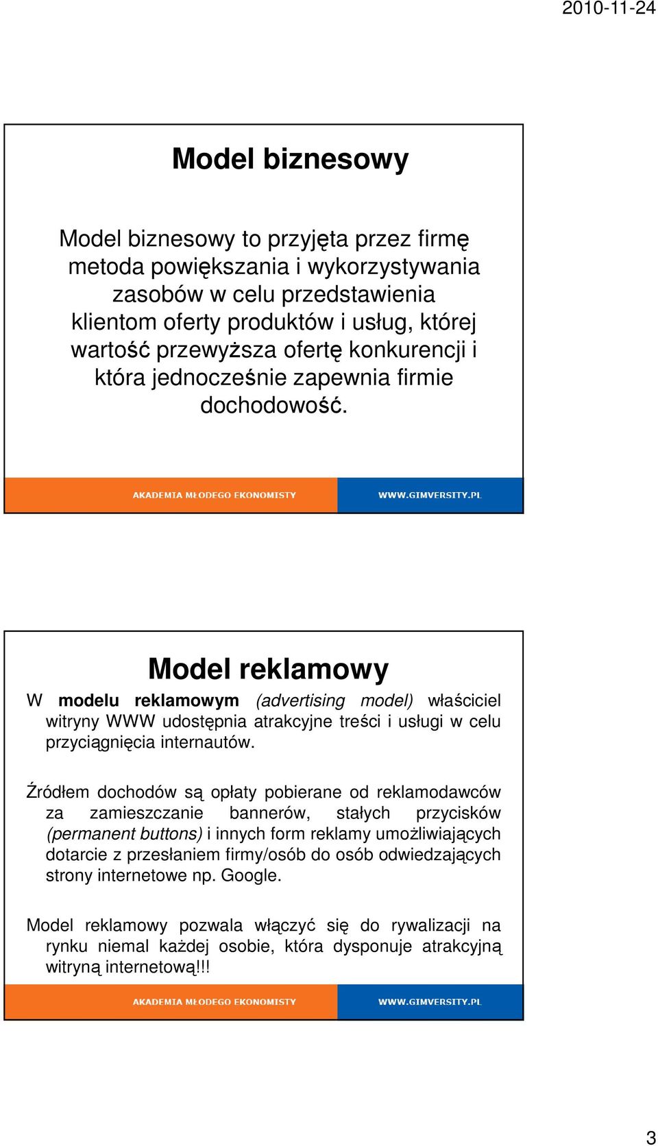 Model reklamowy W modelu reklamowym (advertising model) właściciel witryny WWW udostępnia atrakcyjne treści i usługi w celu przyciągnięcia internautów.