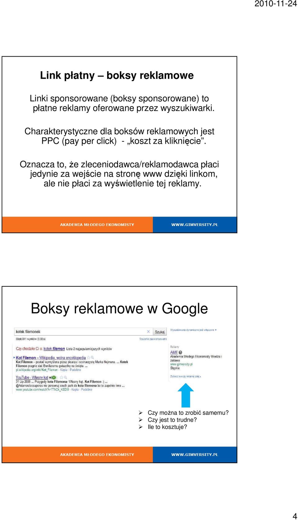 Oznacza to, że zleceniodawca/reklamodawca płaci jedynie za wejście na stronę www dzięki linkom, ale nie