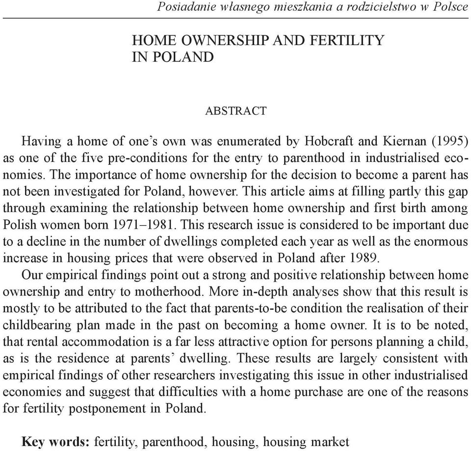 This article aims at filling partly this gap through examining the relationship between home ownership and first birth among Polish women born 1971 1981.